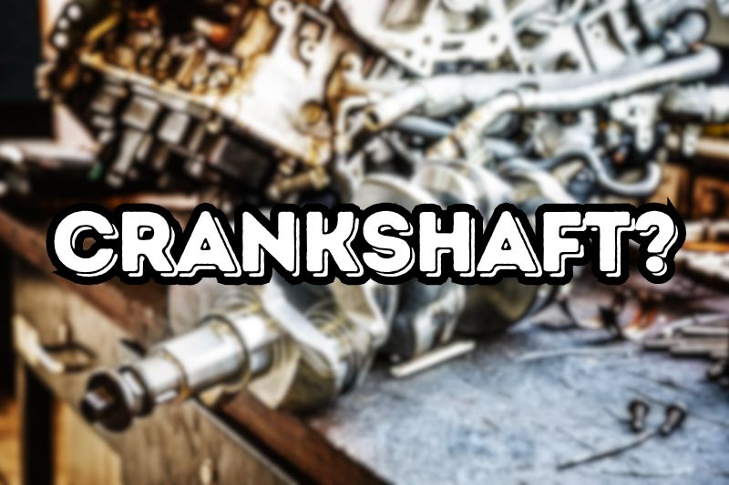 What Is a Crankshaft and How Does It Function